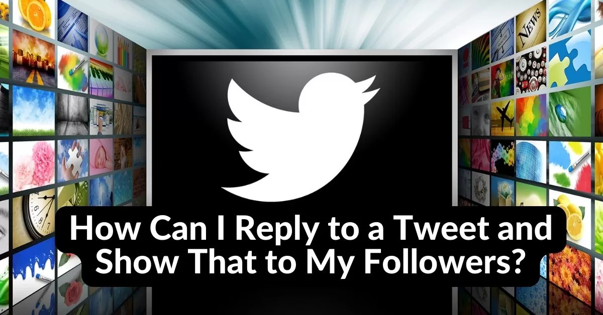 How Can I Reply to a Tweet and Show That to My Followers?