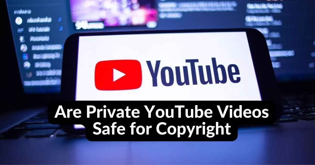 Are Private YouTube Videos Safe for Copyright