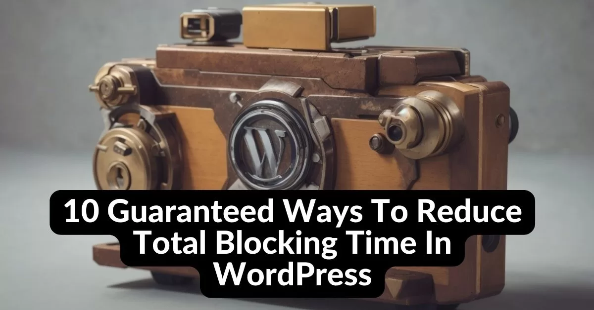 Ways To Reduce Total Blocking Time In WordPress