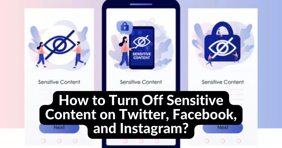 How to Turn Off Sensitive Content on Twitter, Facebook, and Instagram?