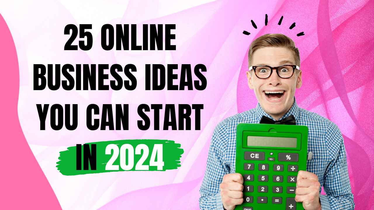 25 Online Business Ideas You Can Start in 2024